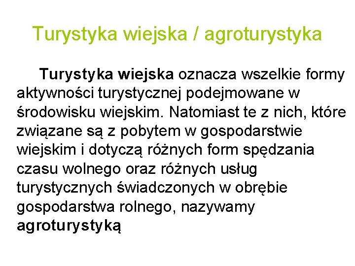 Turystyka wiejska / agroturystyka Turystyka wiejska oznacza wszelkie formy aktywności turystycznej podejmowane w środowisku