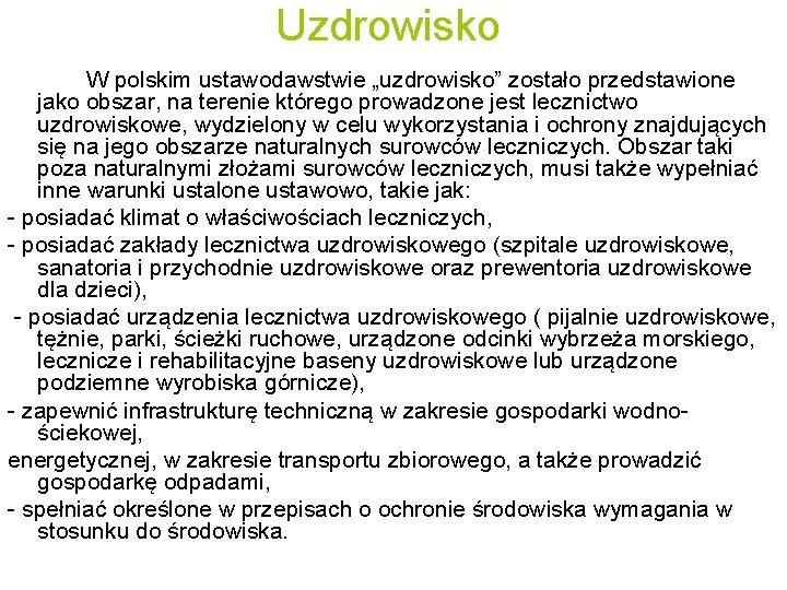 Uzdrowisko W polskim ustawodawstwie „uzdrowisko” zostało przedstawione jako obszar, na terenie którego prowadzone jest
