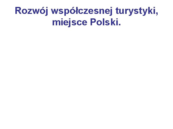Rozwój współczesnej turystyki, miejsce Polski. 