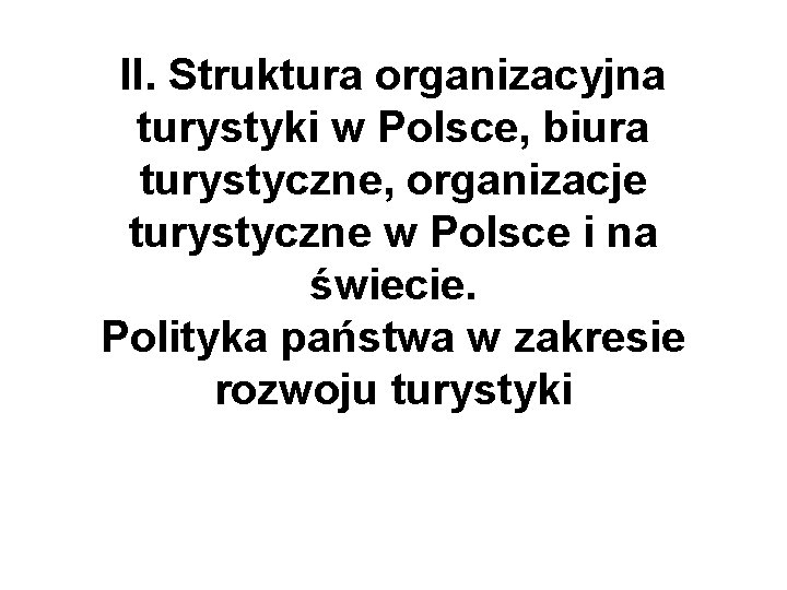 II. Struktura organizacyjna turystyki w Polsce, biura turystyczne, organizacje turystyczne w Polsce i na