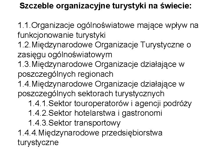  Szczeble organizacyjne turystyki na świecie: 1. 1. Organizacje ogólnoświatowe mające wpływ na funkcjonowanie