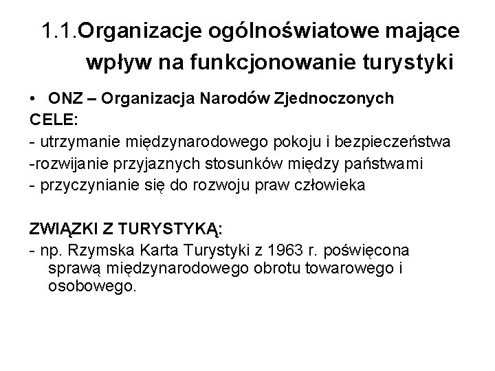  1. 1. Organizacje ogólnoświatowe mające wpływ na funkcjonowanie turystyki • ONZ – Organizacja