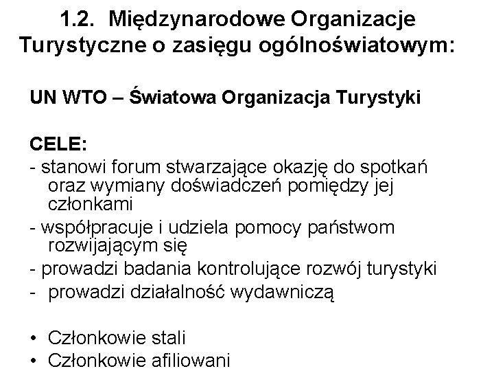 1. 2. Międzynarodowe Organizacje Turystyczne o zasięgu ogólnoświatowym: UN WTO – Światowa Organizacja Turystyki