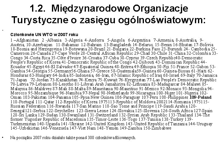 1. 2. Międzynarodowe Organizacje Turystyczne o zasięgu ogólnoświatowym: • Członkowie UN WTO w 2007