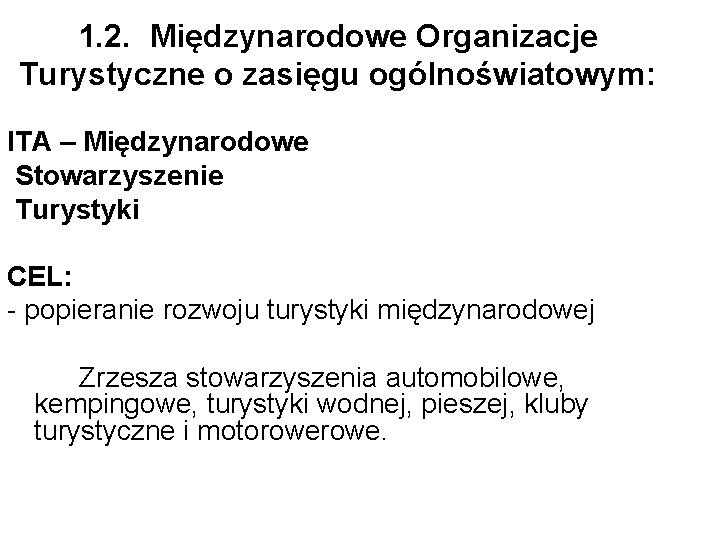 1. 2. Międzynarodowe Organizacje Turystyczne o zasięgu ogólnoświatowym: ITA – Międzynarodowe Stowarzyszenie Turystyki CEL: