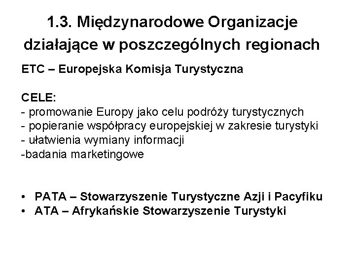 1. 3. Międzynarodowe Organizacje działające w poszczególnych regionach ETC – Europejska Komisja Turystyczna CELE: