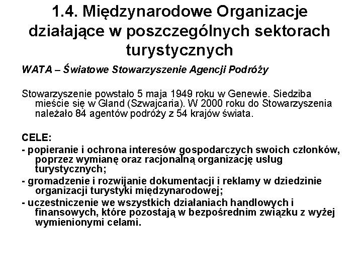 1. 4. Międzynarodowe Organizacje działające w poszczególnych sektorach turystycznych WATA – Światowe Stowarzyszenie Agencji