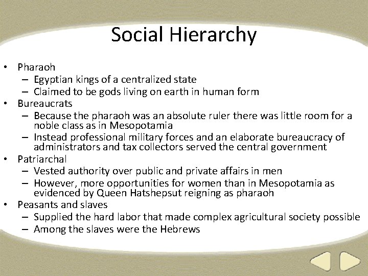 Social Hierarchy • Pharaoh – Egyptian kings of a centralized state – Claimed to