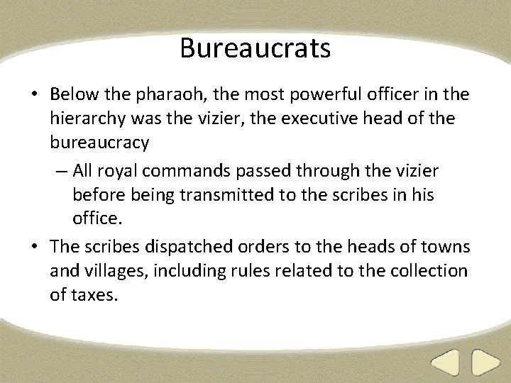 Bureaucrats • Below the pharaoh, the most powerful officer in the hierarchy was the