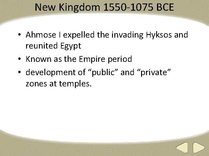 New Kingdom 1550 -1075 BCE • Ahmose I expelled the invading Hyksos and reunited