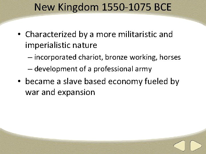 New Kingdom 1550 -1075 BCE • Characterized by a more militaristic and imperialistic nature