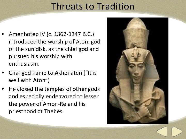 Threats to Tradition • Amenhotep IV (c. 1362 -1347 B. C. ) introduced the
