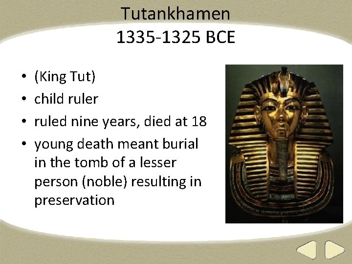 Tutankhamen 1335 -1325 BCE • • (King Tut) child ruler ruled nine years, died