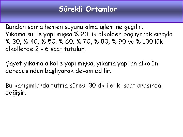 Sürekli Ortamlar Bundan sonra hemen suyunu alma işlemine geçilir. Yıkama su ile yapılmışsa %