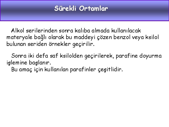 Sürekli Ortamlar Alkol serilerinden sonra kalıba almada kullanılacak materyale bağlı olarak bu maddeyi çözen