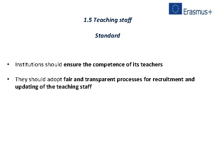 1. 5 Teaching staff Standard • Institutions should ensure the competence of its teachers