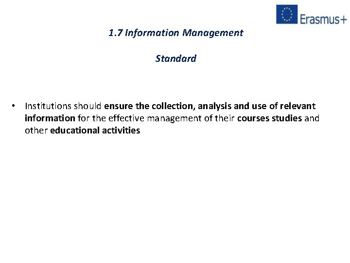 1. 7 Information Management Standard • Institutions should ensure the collection, analysis and use