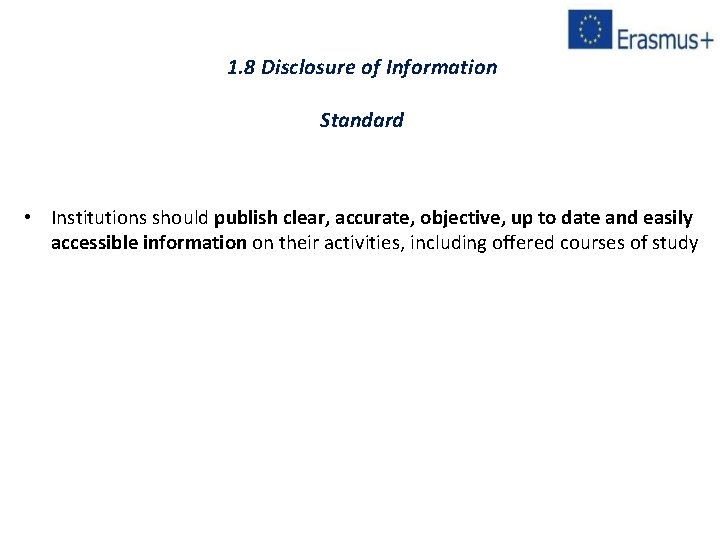 1. 8 Disclosure of Information Standard • Institutions should publish clear, accurate, objective, up