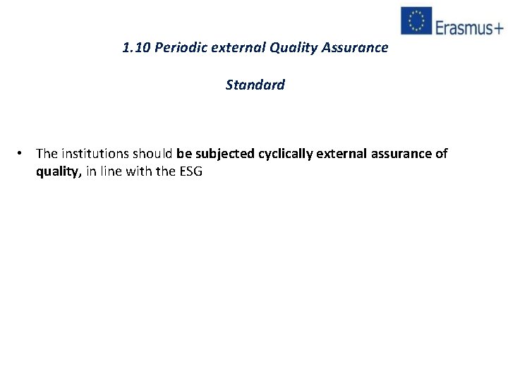 1. 10 Periodic external Quality Assurance Standard • The institutions should be subjected cyclically