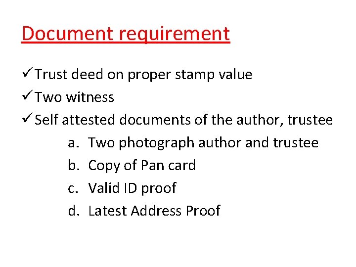 Document requirement ü Trust deed on proper stamp value ü Two witness ü Self