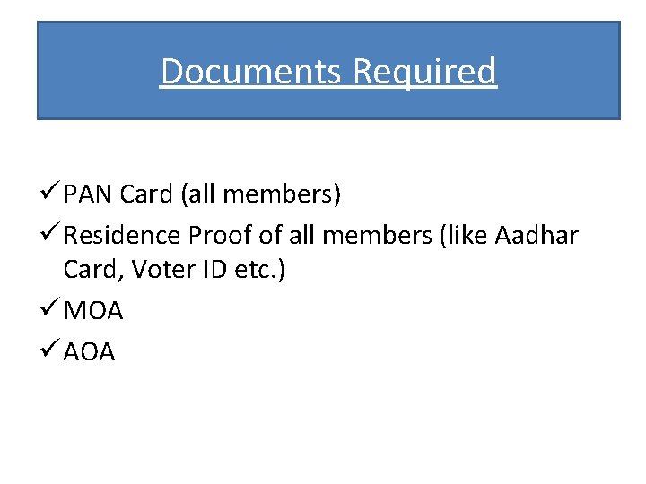 Documents Required ü PAN Card (all members) ü Residence Proof of all members (like