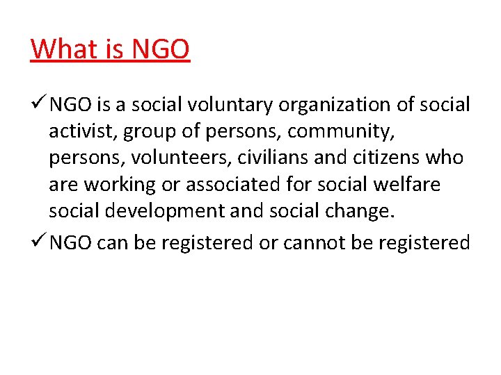 What is NGO ü NGO is a social voluntary organization of social activist, group