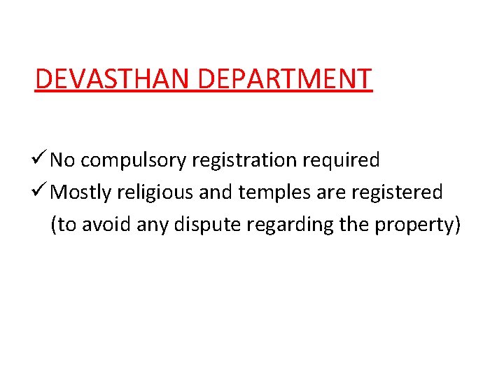 DEVASTHAN DEPARTMENT ü No compulsory registration required ü Mostly religious and temples are registered