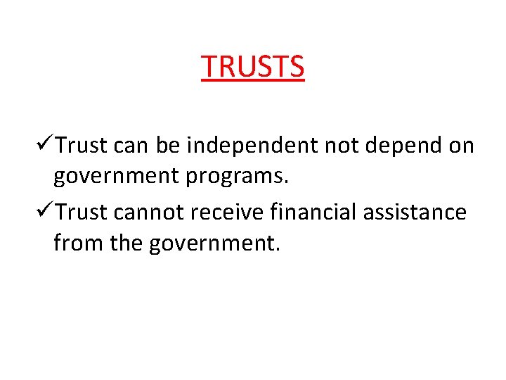 TRUSTS üTrust can be independent not depend on government programs. üTrust cannot receive financial