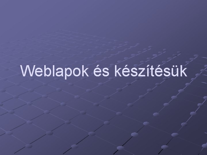 Weblapok és készítésük 