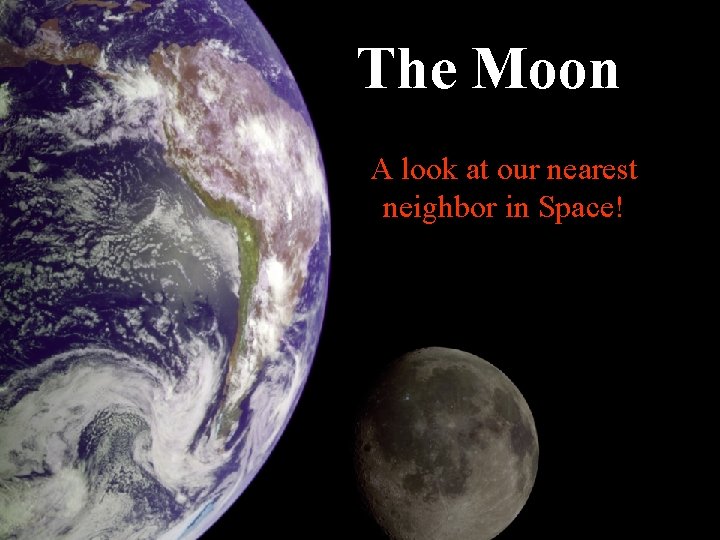 The Moon A look at our nearest neighbor in Space! 