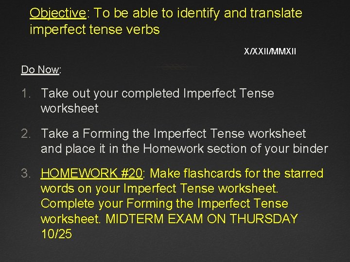 Objective: To be able to identify and translate imperfect tense verbs X/XXII/MMXII Do Now: