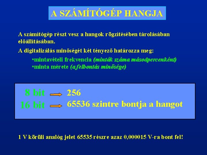 A SZÁMÍTÓGÉP HANGJA A számítógép részt vesz a hangok rögzítésében tárolásában előállításában. A digitalizálás