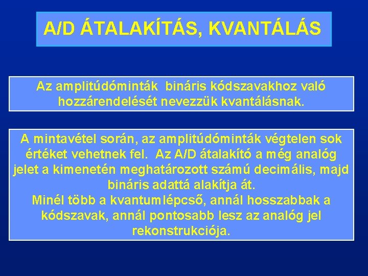A/D ÁTALAKÍTÁS, KVANTÁLÁS Az amplitúdóminták bináris kódszavakhoz való hozzárendelését nevezzük kvantálásnak. A mintavétel során,