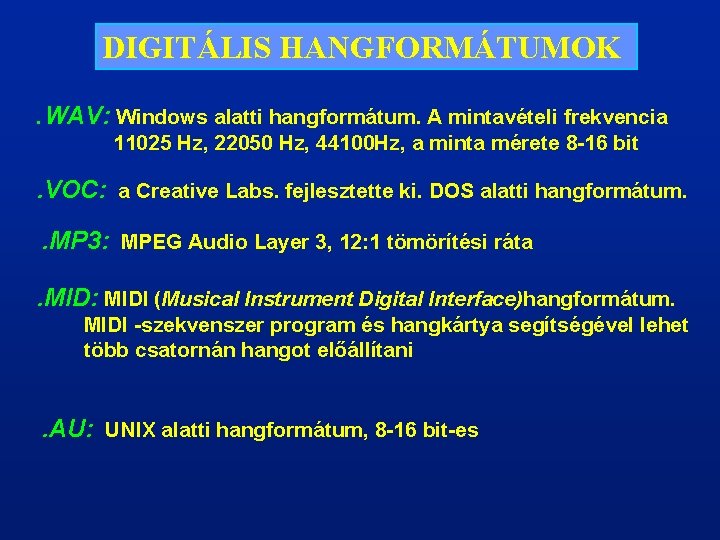 DIGITÁLIS HANGFORMÁTUMOK. WAV: Windows alatti hangformátum. A mintavételi frekvencia 11025 Hz, 22050 Hz, 44100