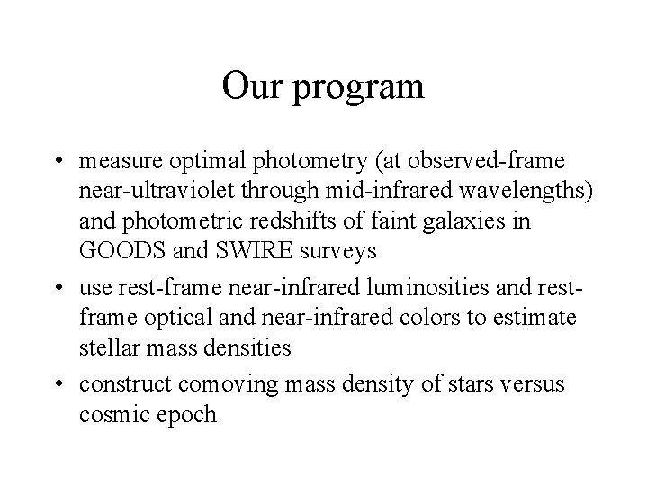 Our program • measure optimal photometry (at observed-frame near-ultraviolet through mid-infrared wavelengths) and photometric
