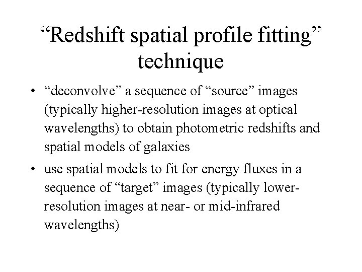 “Redshift spatial profile fitting” technique • “deconvolve” a sequence of “source” images (typically higher-resolution