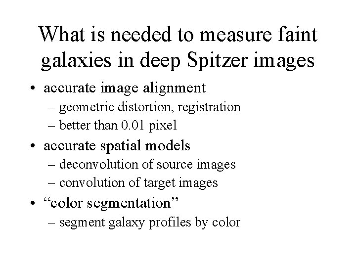 What is needed to measure faint galaxies in deep Spitzer images • accurate image