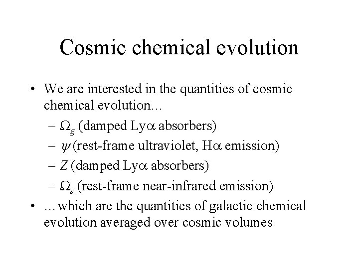 Cosmic chemical evolution • We are interested in the quantities of cosmic chemical evolution…