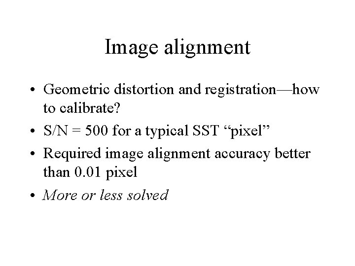 Image alignment • Geometric distortion and registration––how to calibrate? • S/N = 500 for