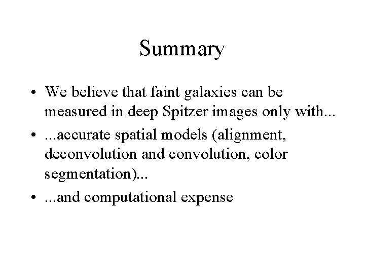 Summary • We believe that faint galaxies can be measured in deep Spitzer images