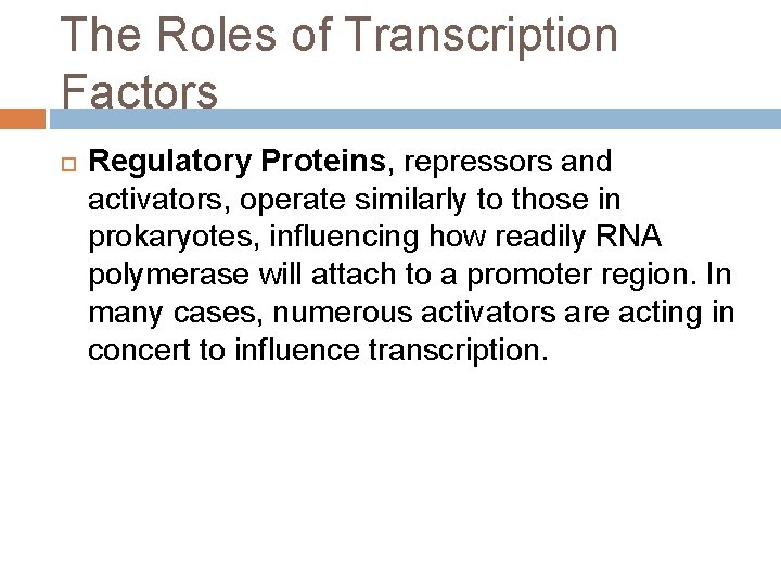 The Roles of Transcription Factors Regulatory Proteins, repressors and activators, operate similarly to those