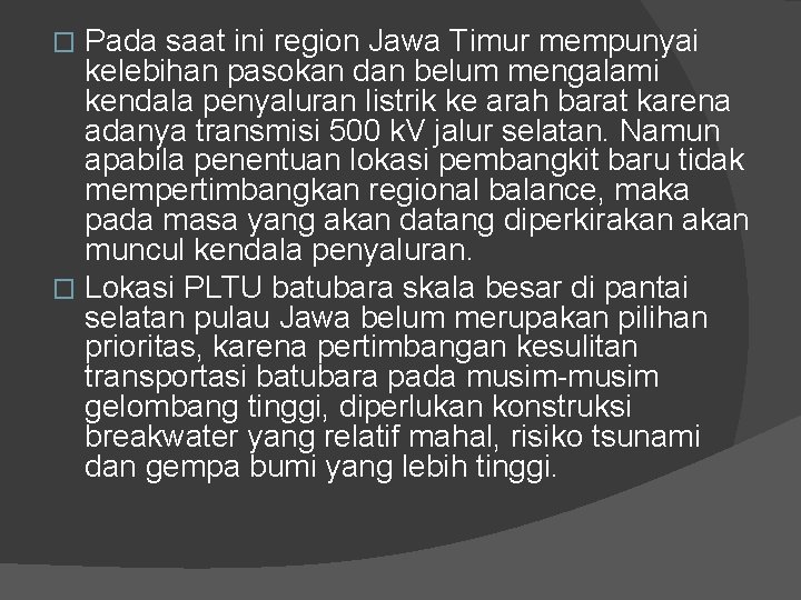 Pada saat ini region Jawa Timur mempunyai kelebihan pasokan dan belum mengalami kendala penyaluran