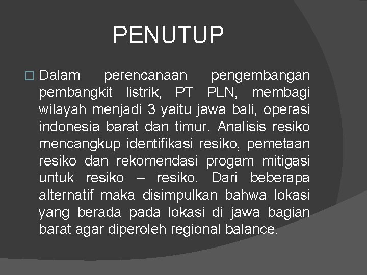 PENUTUP � Dalam perencanaan pengembangan pembangkit listrik, PT PLN, membagi wilayah menjadi 3 yaitu