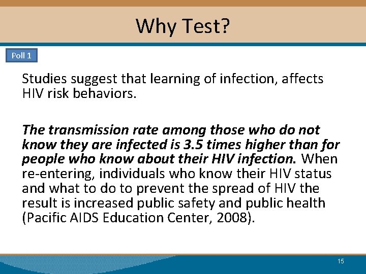 Why Test? Poll 1 Studies suggest that learning of infection, affects HIV risk behaviors.