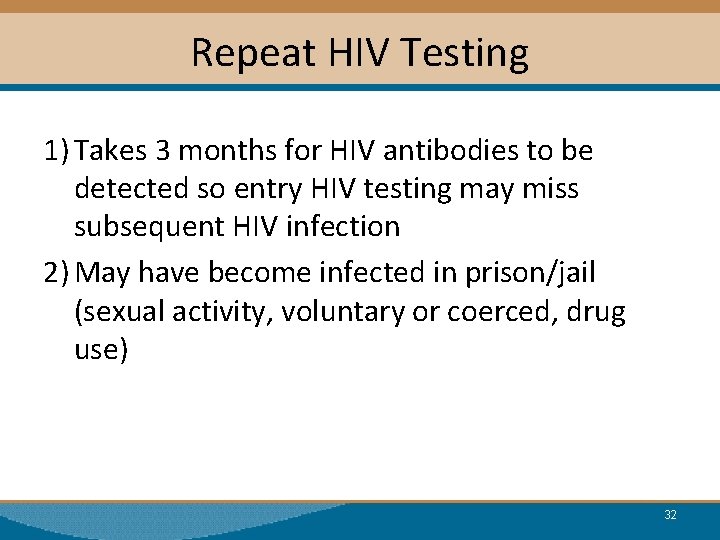 Repeat HIV Testing 1) Takes 3 months for HIV antibodies to be detected so