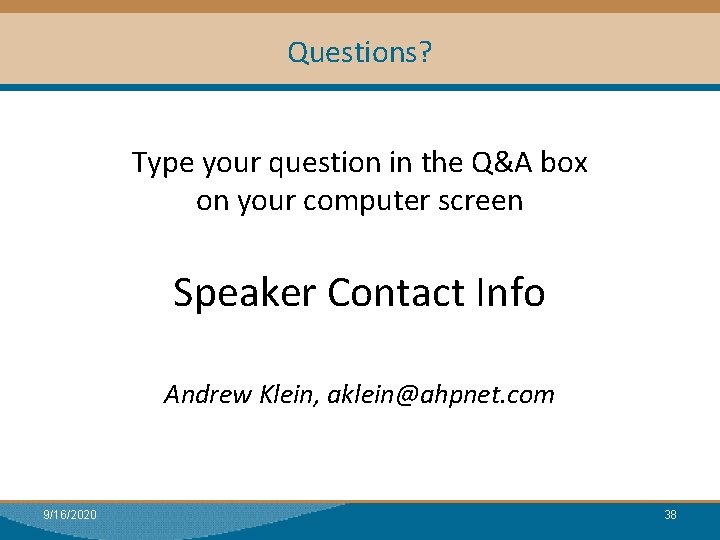 Questions? Type your question in the Q&A box on your computer screen Speaker Contact