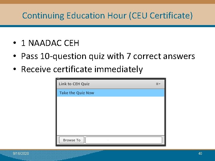 Continuing Education Hour (CEU Certificate) • 1 NAADAC CEH • Pass 10 -question quiz