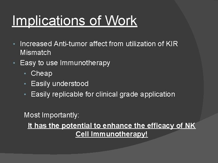 Implications of Work Increased Anti-tumor affect from utilization of KIR Mismatch • Easy to