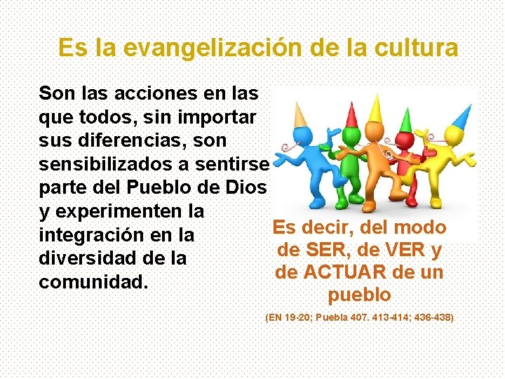 Es la evangelización de la cultura Son las acciones en las que todos, sin