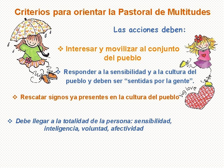 Criterios para orientar la Pastoral de Multitudes Las acciones deben: v Interesar y movilizar